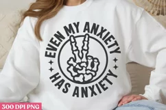 Even My Anxiety Has PNG, Anxiety Sublimation PNG Product Image 1