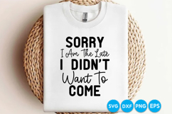 Sorry I Am The Late I Didn't Want To Come quotes SVG Product Image 3