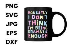 Honestly I Don&#039;t Think I&#039;m Being Dramatic Enough Funny SVG Product Image 3