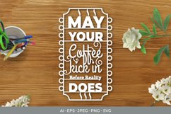 May Your Coffee Kick in Before Reality Does Papercut SVG Product Image 1
