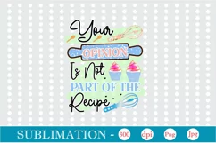 Your Opinion Is Not Part Of The Recipe Sublimation Product Image 1