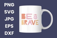 Be Brave Inspirational Mental Health SVG, PNG, JPG, EPS, DXF Product Image 3