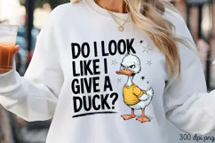 DO I LOOK LIKE I GIVE PNG, Sarcastic Duck Sublimation PNG Product Image 1