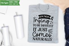 I'm Not Trying To Be Difficult It Just Comes Naturally SVG Product Image 3