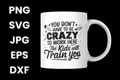 You Don&#039;t Have To Be Crazy To Work Here The Kids Will SVG Product Image 3