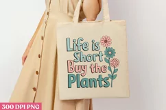 Life is short, buy the plants PNG, Gardening Sublimation PNG Product Image 3