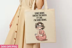 Some moms swear too much it's me. i'm some moms PNG, Funny Product Image 3