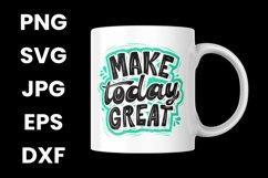 Make Today Great Inspirational Saying Motivation SVG Product Image 3