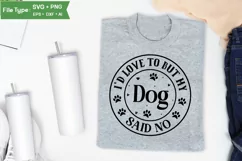 I'd Love To But My Dog Said No SVG Cut File | Funny Dog SVG Product Image 3