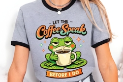 Let The Coffee Speak Before I Do Funny Frog Coffee Shirt Product Image 3