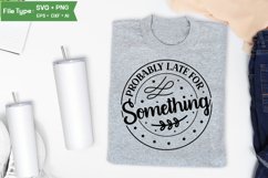 Probably Late For Something SVG Cut File | Sarcastic SVG Product Image 3