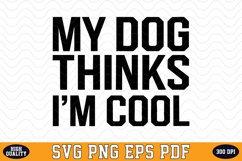 My Dogs thinks I'm cool SVG | Quotes | SVG Cut files Product Image 1
