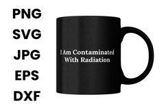 I Am Contaminated With Radiation Funny Humor SVG Product Image 3