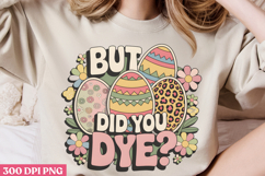 But did you dye PNG, Design Easter Sublimation PNG Product Image 1