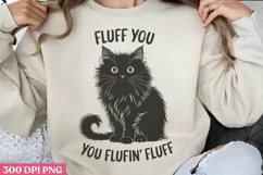 Fluff You, You Fluffin Fluff PNG, Funny Cat Sublimation PN Product Image 3