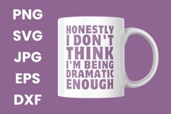Honestly I Don&#039;t Think I&#039;m Being Dramatic Enough Humor SVG Product Image 3