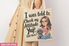 I was told to. check my attitude yep, still there PNG, Funny Product Image 3