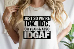 IDK, IDC oh yeah & also IDGAF SVG | Sarcastic | Shirt Svg Product Image 3