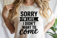 Sorry I'm late I don't want to come SVG | Shirt Svg Product Image 1