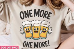 One more, one more! PNG, Funny Beer Quotes Sublimation Product Image 3