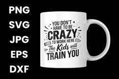 You Don&#039;t Have To Be Crazy To Work Here The Kids Will SVG Product Image 3