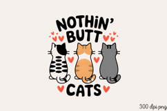 NOTHIN BUTT CATS PNG, Funny Cats Sublimation Quotes PNG Product Image 1