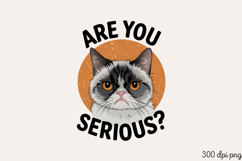 ARE YOU SERIOUS PNG, Funny Cats Sublimation Quotes PNG Product Image 1