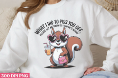 What I Did To Piss You Off Snarky PNG, Funny Animal Sublimat Product Image 3