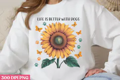 Life is better with dogs PNG, Sunflower Sublimation Product Image 1