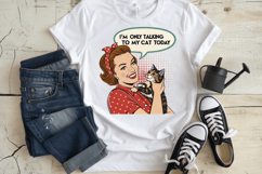 I&#039;m only talking to my cat today PNG Sublimation Design Product Image 3