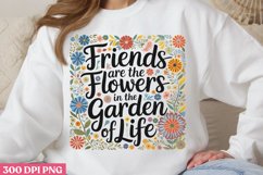 Friends are the flowers i PNG, Gardening Sublimation PNG Product Image 1