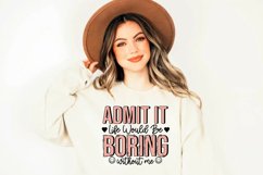 Sarcastic Sublimation PNG, Admit It Life Would Be Boring Product Image 1