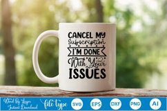 Cancel My Subscription I&#039;m Done With Your Issues SVG Product Image 4