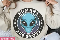 Humans are gross PNG, Alien Sublimation PNG Product Image 3