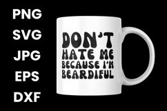 Humor Don&#039;t Hate Me Because I&#039;m Beardiful SVG Product Image 3