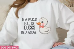 IN A WORLD FULL OF DUCKS PNG, Funny Goose Sublimation PNG Product Image 1