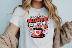 I don&#039;t need a Valentine I need coffee Sublimation PNG Product Image 3