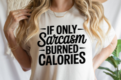 If only sarcasm burned calories SVG | Sarcastic | Shirt Svg Product Image 1