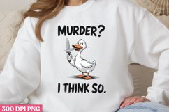 .MURDER_ I THINK SO PNG, Funny Goose Sublimation P Product Image 1