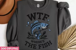 Wtf where's the fish PNG, Fishing Sublimation PNF Product Image 3