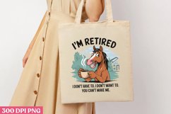I&#039;m Retired, I Don&#039;t Have to, I Don&#039;t Want To, You Can&#039;t Mak Product Image 3
