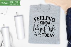 Feeling Kinda Idgaf-ish Today SVG Cut File | Sarcastic SVG Product Image 3