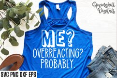 Me? Overreacting? Probably Svg Png Dxf &amp; Eps Design Files Product Image 2