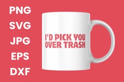 Funny I&#039;d Pick You Over Trash Humor SVG, PNG, JPG, EPS, DXF Product Image 3