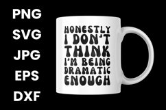 Funny Honestly I Don&#039;t Think I&#039;m Being Dramatic Enough SVG Product Image 3