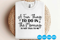 A Fun Thing To Do In The Morning Is Not Talk To Me SVG Product Image 2