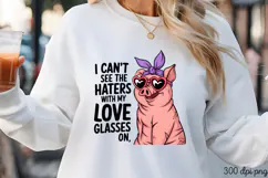 I CAN T SEE THE HATERS WITH MY LOVE GLASSES ON PNG Product Image 1