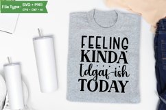 Feeling Kinda Idgaf-ish Today SVG Cut File | Sarcastic SVG Product Image 3
