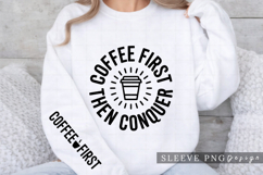 Coffee First Then Conquer Coffee Lover Sleeve Design PNG Product Image 3