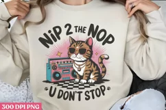 Nip 2 the Nop U Don't Stop PNG, Funny Cat Sublimation PNG Product Image 1